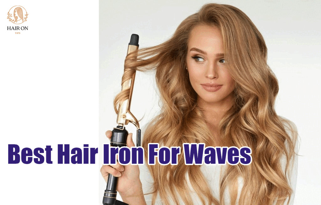 Best Hair Iron For Waves
