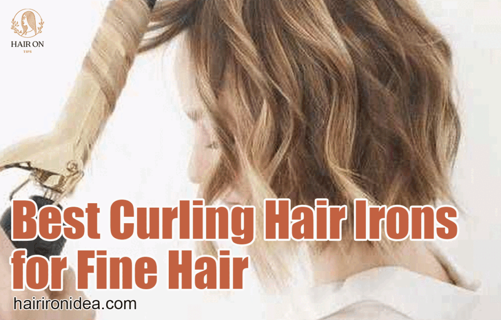 Best Curling Hair Irons for Fine Hair