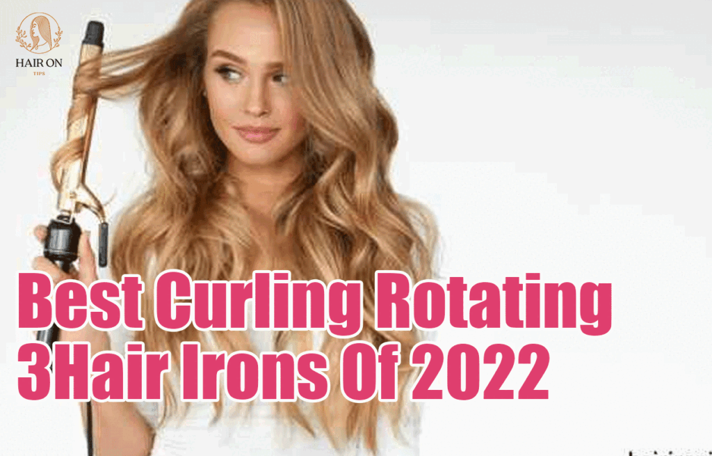 Best Curling Rotating Hair Irons Of 2022