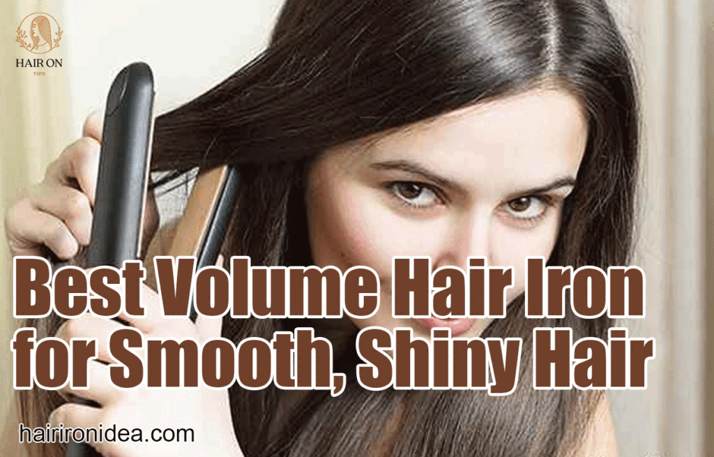 Best Volume Hair Iron for Smooth, Shiny Hair